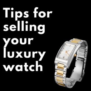 Five tips for selling your luxury timepiece